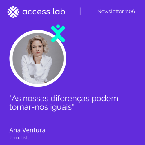 Título da newsletter da Access Lab com Ana Ventura: "As nossas diferenças podem tornar-nos iguais".